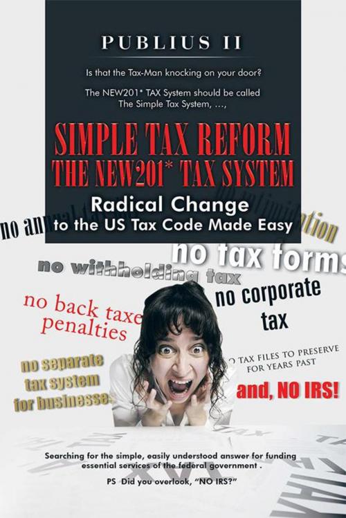 Cover of the book Simple Tax Reform - the New201* Tax System by Publius II, AuthorHouse