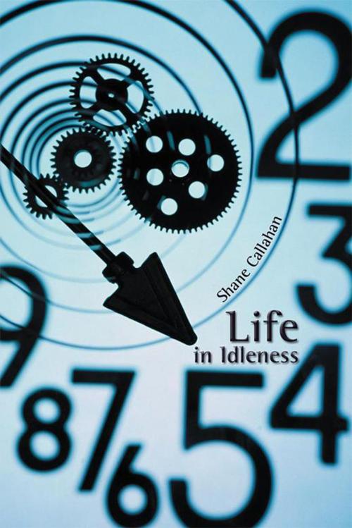 Cover of the book Life in Idleness by Shane Callahan, AuthorHouse