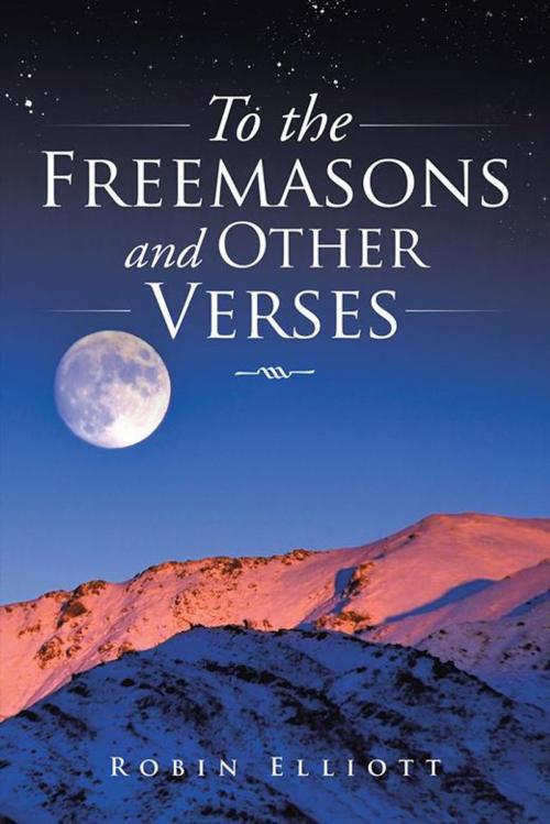Cover of the book To the Freemasons and Other Verses by Robin Elliott, AuthorHouse UK