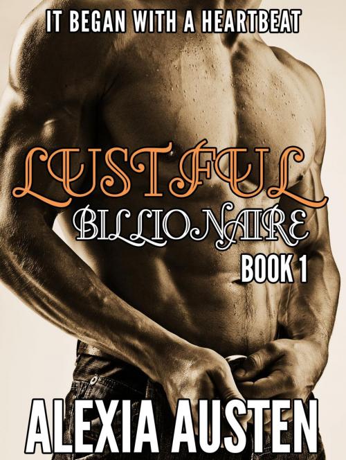 Cover of the book Lustful Billionaire (Book 1) by Alexia Austen, Alexia Austen