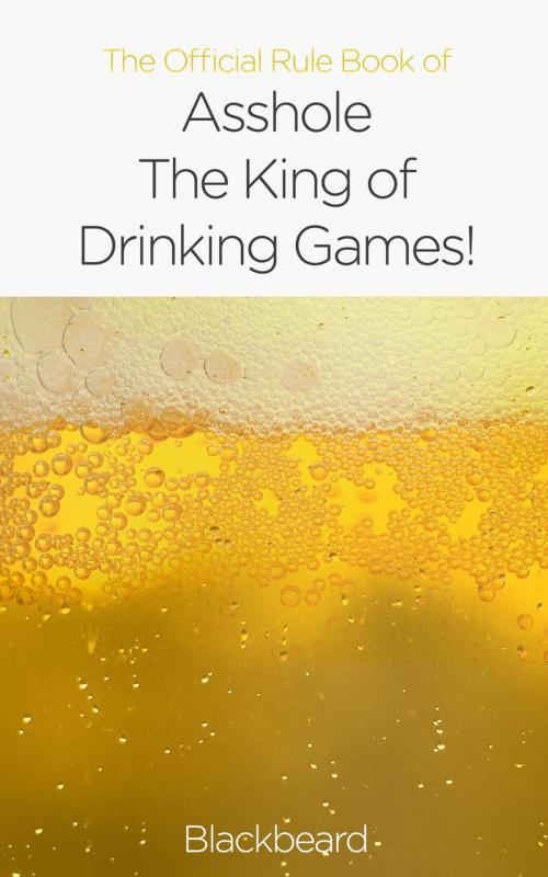 Cover of the book The Official Rule Book of Asshole: The King of Drinking Games by Black Beard, Black Beard