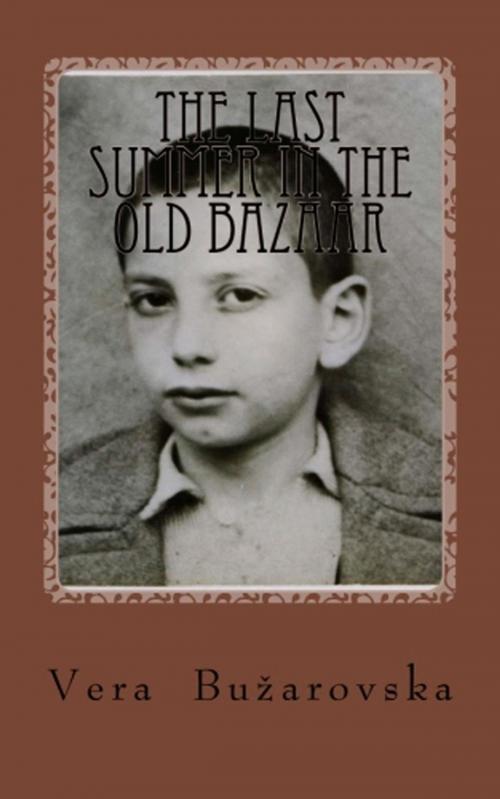 Cover of the book The Last Summer in the Old Bazaar by Vera Bužarovska, Saguaro Books, LLC