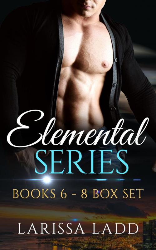 Cover of the book An Elemental Series Box Set, Books 6-8 by Larissa Ladd, Majestic Owl Publishing
