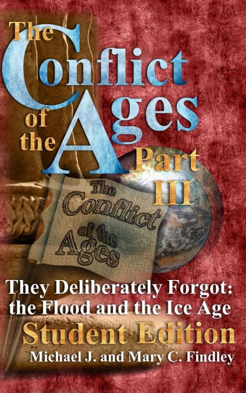 Cover of the book The Conflict of the Ages Student III They Deliberately Forgot The Flood and the Ice Age by Michael J. Findley, Findley Family Video