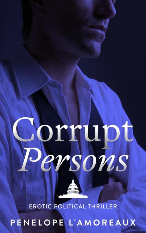 Cover of the book Corrupt Persons by Penelope L'Amoreaux, Penelope L'Amoreaux