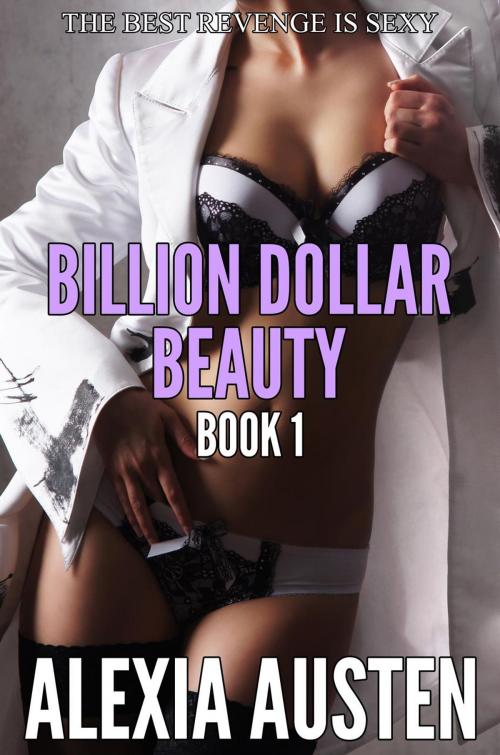 Cover of the book Billion Dollar Beauty (Book 1) by Alexia Austen, Alexia Austen