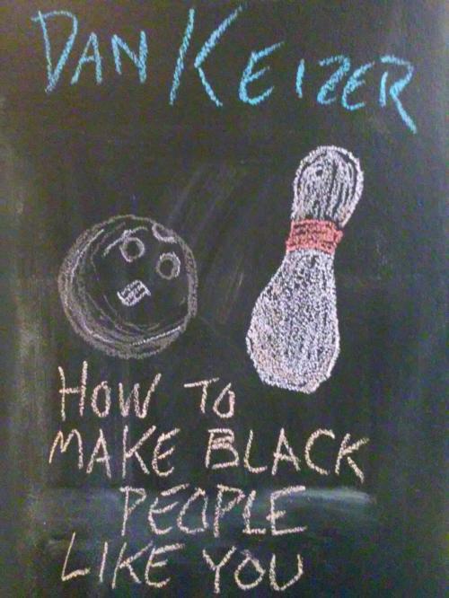Cover of the book How To Make Black People Like You by Dan Keizer, Ezekiel VanDerStein