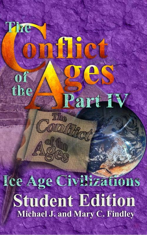 Cover of the book The Conflict of the Ages Student Edition IV Ice Age Civilizations by Michael J. Findley, Findley Family Video