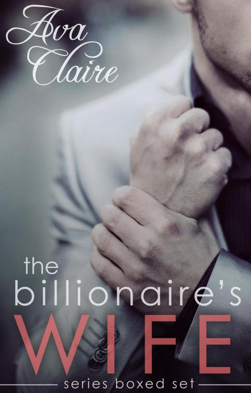Cover of the book Boxed Set: The Billionaire's Wife Series Complete Collection by Ava Claire, Ava Claire
