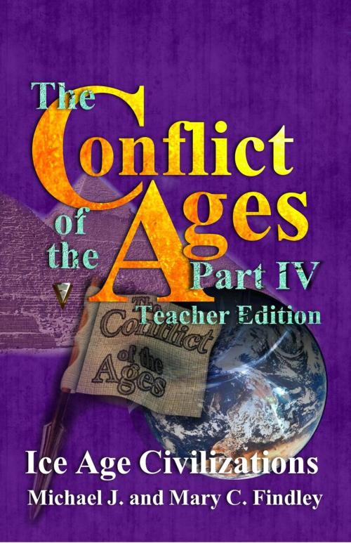 Cover of the book The Conflict of the Ages Teacher Edition IV Ice Age Civilizations by Michael J. Findley, Findley Family Video
