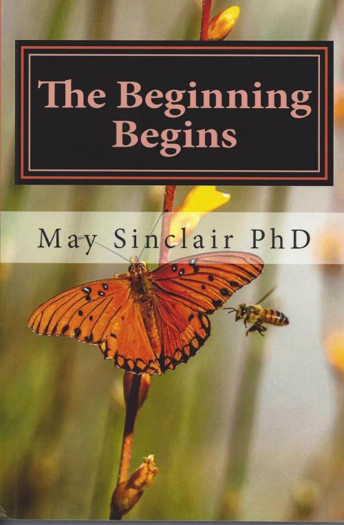 Cover of the book The Beginning Begins by May Sinclair PhD, May Sinclair PhD