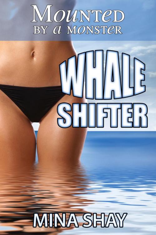 Cover of the book Mounted by a Monster: Whale Shifter by Mina Shay, Mina Shay