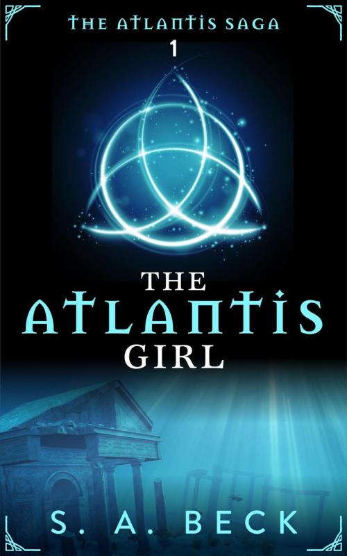 Cover of the book The Atlantis Girl by S.A. Beck, Beck Books