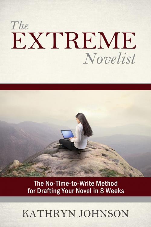 Cover of the book The Extreme Novelist: The No-Time-to-Write Method for Drafting Your Novel by Kathryn Johnson, Kathryn M. Johnson, LLC