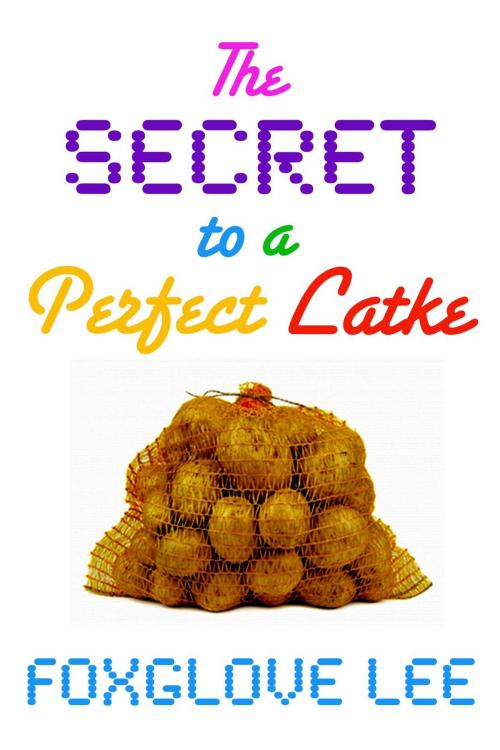 Cover of the book The Secret to a Perfect Latke by Foxglove Lee, Rainbow Crush