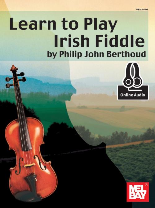 Cover of the book Learn to Play Irish Fiddle by Philip John Berthoud, Mel Bay Publications, Inc.