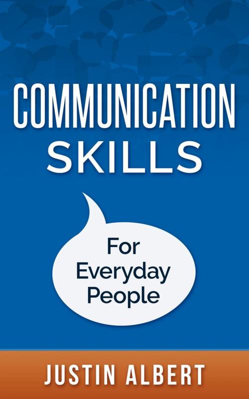 Cover of the book Communication Skills For Everyday People: Communication Skills: Social Intelligence - Social Skills by Justin Albert, JB Publishing Co