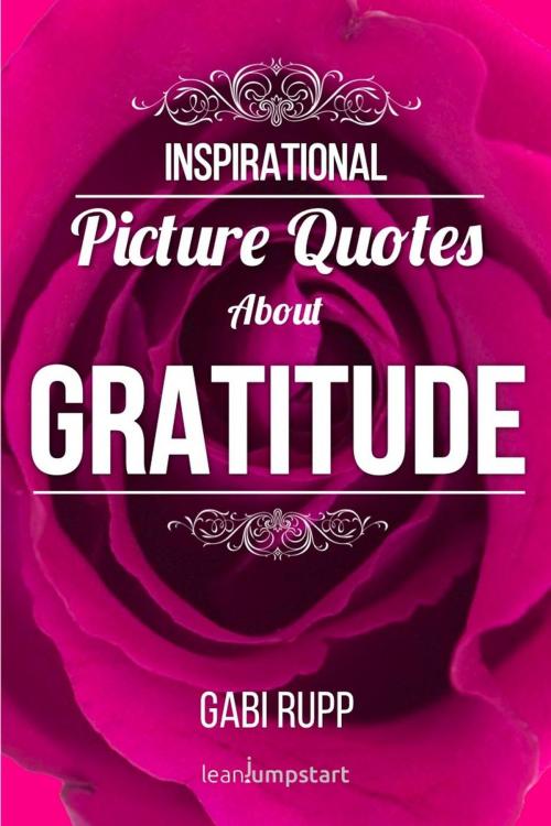 Cover of the book Gratitude Quotes: Inspirational Picture Quotes about Gratitude by Gabi Rupp, Gabi Rupp