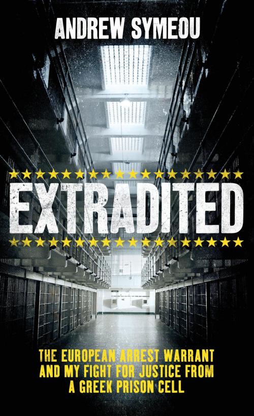 Cover of the book Extradited: The European Arrest Warrant and My Fight for Justice from a Greek Prison Cell by Andrew Symeou, Biteback Publishing