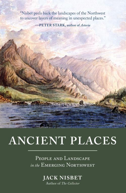 Cover of the book Ancient Places by Jack Nisbet, Sasquatch Books
