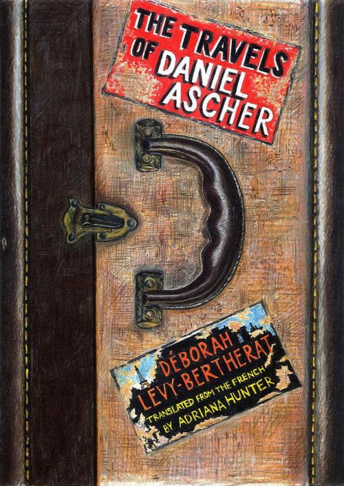 Cover of the book The Travels of Daniel Ascher by Déborah Lévy-Bertherat, Other Press