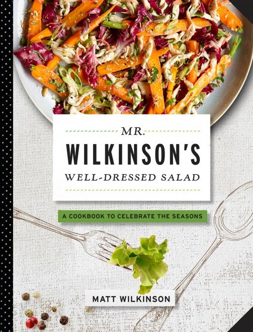 Cover of the book Mr. Wilkinson's Well-Dressed Salads by Matt Wilkinson, Running Press