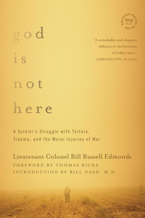Cover of the book God is Not Here: A Soldier's Struggle with Torture, Trauma, and the Moral Injuries of War by Lieutenant Colonel Bill Russell Edmonds, George Lober, Pegasus Books