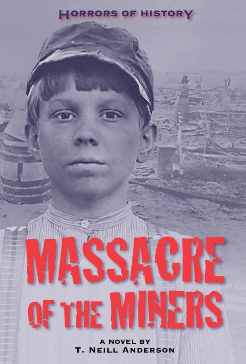 Cover of the book Horrors of History: Massacre of the Miners by T. Neill Anderson, Charlesbridge