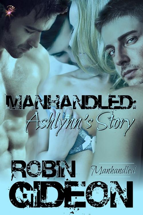Cover of the book Manhandled: Ashlynn by Robin Gideon, Resplendence Publishing, LLC