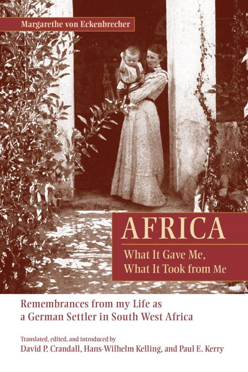 Cover of the book Africa: What It Gave Me, What It Took from Me by Margarethe von Eckenbrecher, David P. Crandall, Hans-Wilhelm Kelling, Paul E. Kerry, Lehigh University Press