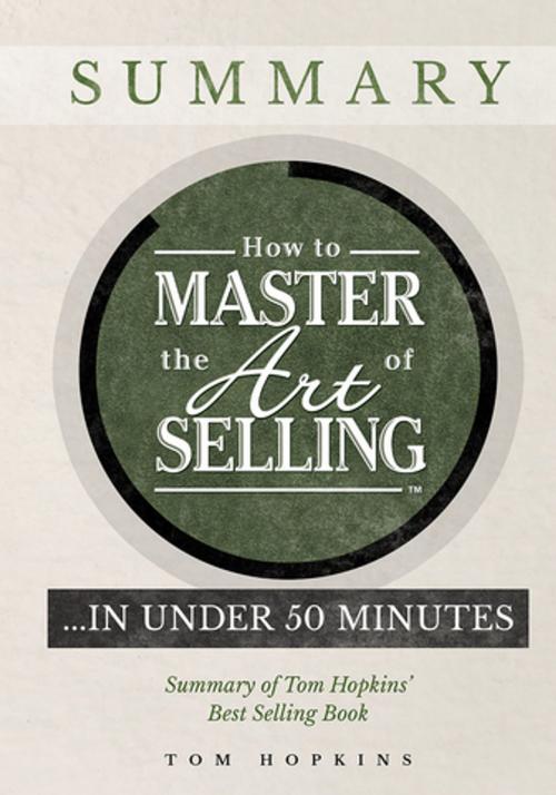 Cover of the book How to Master the Art of Selling …. In Under 50 Minutes by Tom Hopkins, Made For Success Publishing