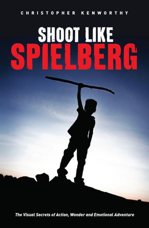 Cover of the book Shoot Like Spielberg by Christopher Kenworthy, Michael Wiese Productions