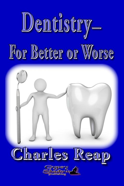 Cover of the book Dentistry: For Better or for Worse by Charles Reap, Gypsy Shadow Publishing, LLC
