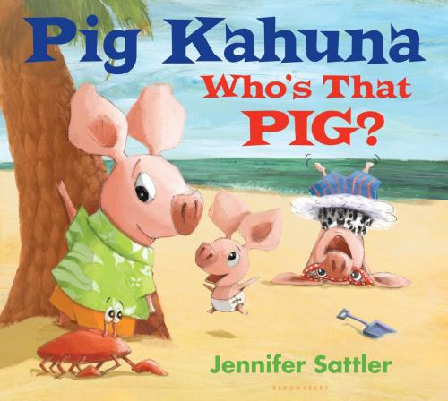 Cover of the book Pig Kahuna: Who's That Pig? by Jennifer Sattler, Bloomsbury Publishing
