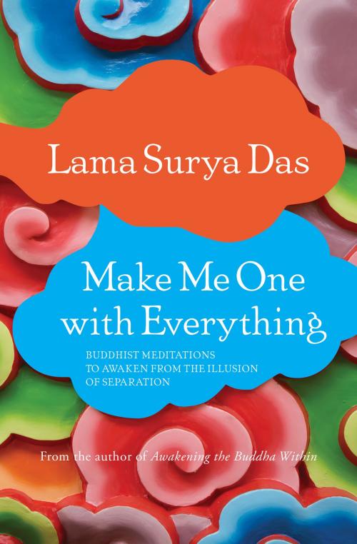 Cover of the book Make Me One with Everything by Lama Surya Das, Sounds True