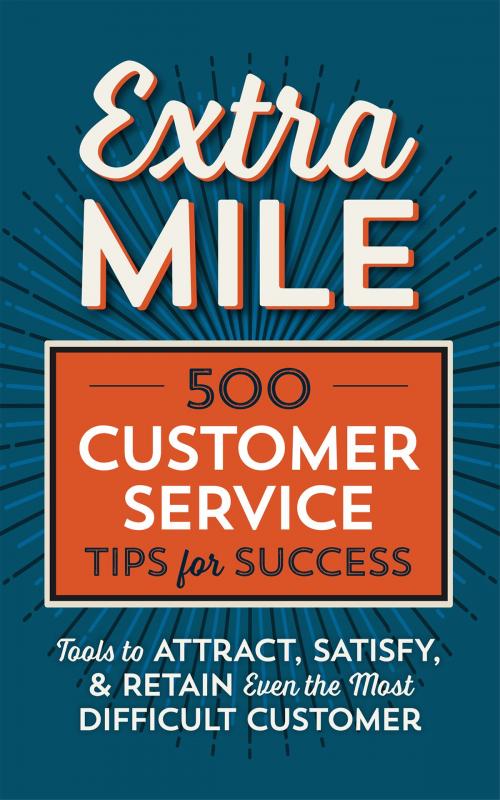 Cover of the book Extra Mile: 500 Customer Service Tips for Success: Tools to Attract, Satisfy, & Retain Even the Most Difficult Customer by Tycho Press, Callisto Media Inc.