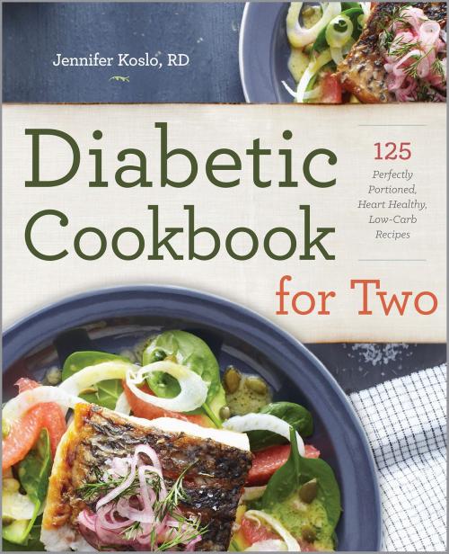 Cover of the book Diabetic Cookbook for Two: 125 Perfectly Portioned, Heart-Healthy, Low-Carb Recipes by Jennifer Koslo, RD, Callisto Media Inc.