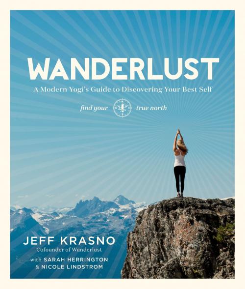 Cover of the book Wanderlust by Jeff Krasno, Sarah Herrington, Nicole Lindstrom, Potter/Ten Speed/Harmony/Rodale