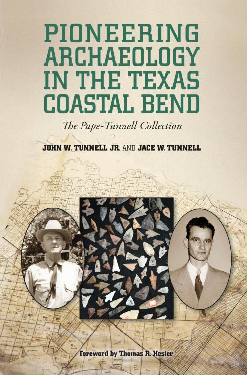 Cover of the book Pioneering Archaeology in the Texas Coastal Bend by John W. Tunnell Jr., Jace Tunnell, Thomas R. Hester, Texas A&M University Press