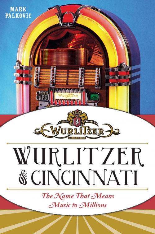 Cover of the book Wurlitzer of Cincinnati by Mark Palkovic, Arcadia Publishing Inc.