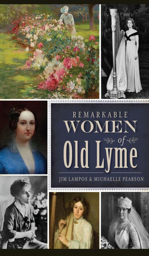 Cover of the book Remarkable Women of Old Lyme by Jim Lampos, Michaelle Pearson, Arcadia Publishing Inc.