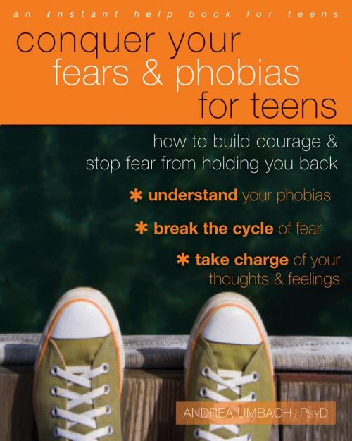 Cover of the book Conquer Your Fears and Phobias for Teens by Andrea Umbach, PsyD, New Harbinger Publications