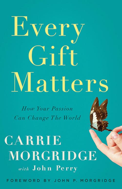Cover of the book Every Gift Matters by Carrie Morgridge, John Perry, Greenleaf Book Group Press