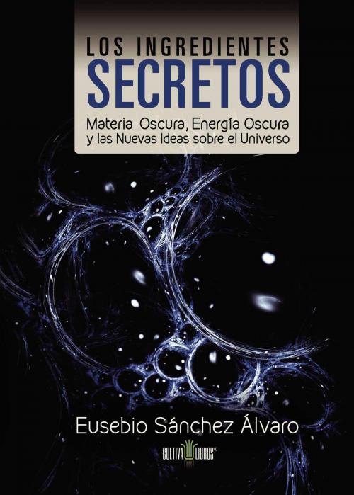 Cover of the book Los ingredientes secretos by Eusebio Sánchez Álvaro, Editorial Cultiva Libros S.L.