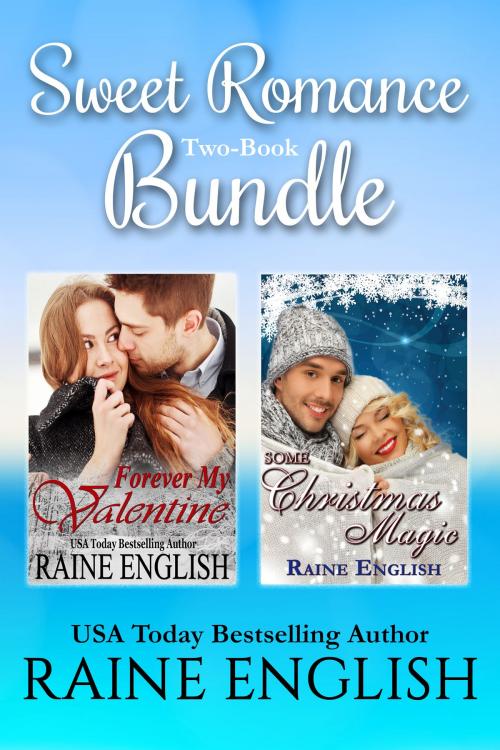 Cover of the book Sweet Romance Two-Book Bundle: Forever My Valentine And Some Christmas Magic by Raine English, Elusive Dreams Press