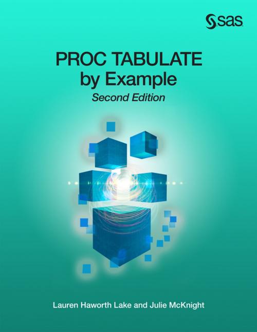 Cover of the book PROC TABULATE by Example, Second Edition by Lauren Haworth Lake, Julie McKnight, SAS Institute