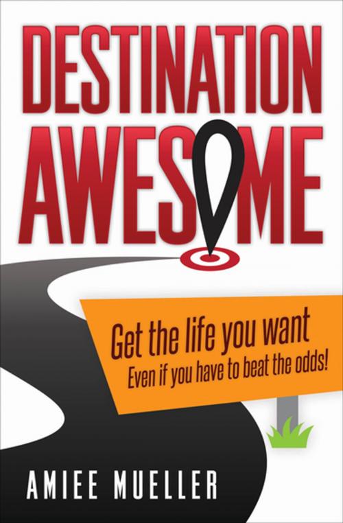 Cover of the book Destination Awesome by Amiee Mueller, Morgan James Publishing