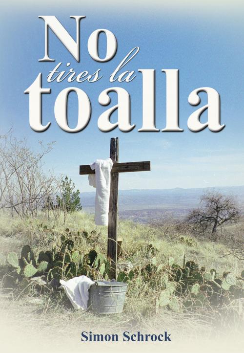 Cover of the book No tires la toalla by Simon Schrock, Vision Publishers LLC