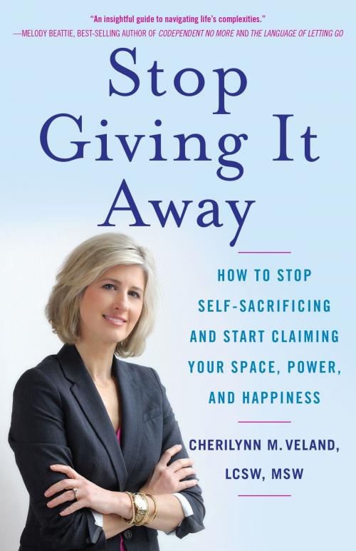 Cover of the book Stop Giving It Away by Cherilynn M. Veland, LCSW, MSW, She Writes Press