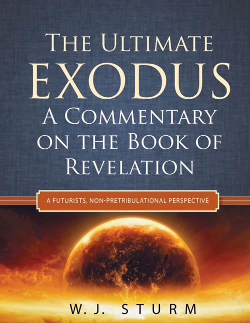 Cover of the book The Ultimate Exodus: A Commentary on the Book of Revelation (A Futurists, Non-Pretribulational Perspective) by W.J. Sturm, Redemption Press